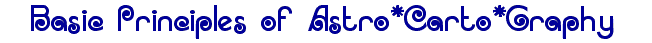 Basic Principles of Astro*Carto*Graphy